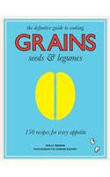 Grains, Seeds & Legumes: 150 Recipes for Every Appetite