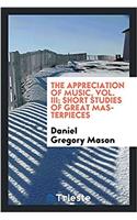 The appreciation of music, Vol. III; Short studies of great masterpieces