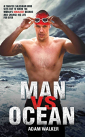 Man Vs Ocean: One Man’s Journey to Swim the Seven Seas