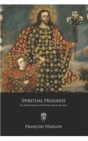 Spiritual Progress: Or, Instructions in the Divine Life of the Soul