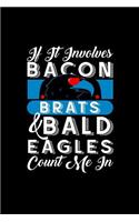 If It Involves Bacon Brats and Bald Eagles Count Me in: This Is a Blank, Lined Journal That Makes a Perfect Fourth of July Gift for Men or Women. It's 6x9 with 120 Pages, a Convenient Size to Write Things