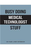 Busy Doing Medical Technologist Stuff: 150 Page Lined Notebook