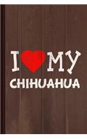 I Love My Chihuahua Dog Breed Journal Notebook: Blank Lined Ruled for Writing 6x9 110 Pages