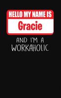 Hello My Name Is Gracie: And I'm a Workaholic Lined Journal College Ruled Notebook Composition Book Diary
