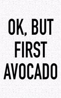Ok, But First Avocado: A 6x9 Inch Matte Softcover Journal Notebook with 120 Blank Lined Pages and a Funny Avo Loving Foodie Chef Cover Slogan