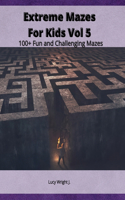 Extreme Mazes For Kids Vol 5