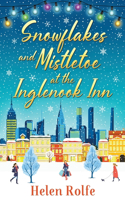 Snowflakes and Mistletoe at the Inglenook Inn: The perfect uplifting, romantic winter read from Helen Rolfe(2 New York Ever After)