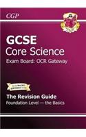 GCSE Core Science OCR Gateway Revision Guide - Foundation the Basics (with Online Edition) (A*-G)