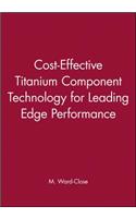 Cost-Effective Titanium Component Technology for Leading-Edge Performance