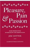 Pleasure, Pain and Passion