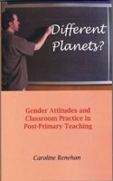 Different Planets? Gender Attitudes and Classroom Practice in Post-Primary Teaching