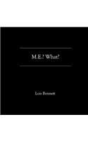 M.E.? What?
