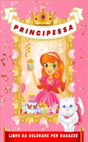 Principessa Libro da Colorare per Ragazze: Bellissime illustrazioni di principesse da colorare per ragazze dai 4 ai 9 anni - Questo libro sbloccherà le migliori abilità di tua figlia mentre s