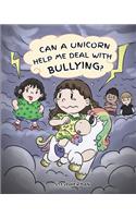 Can A Unicorn Help Me Deal With Bullying?: A Cute Children Story To Teach Kids To Deal with Bullying in School.