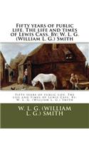 Fifty years of public life. The life and times of Lewis Cass. By