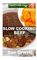 Slow Cooking Beef: Over 50] Low Carb Slow Cooker Beef Recipes, Dump Dinners Recipes, Quick & Easy Cooking Recipes, Antioxidants & Phytochemicals, Soups Stews and Chili