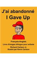 Français-Anglais J'ai abandonné/I Gave Up Livre d'images bilingue pour enfants