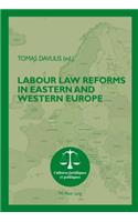 Labour Law Reforms in Eastern and Western Europe