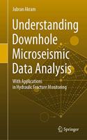 Understanding Downhole Microseismic Data Analysis: With Applications in Hydraulic Fracture Monitoring