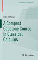 Compact Capstone Course in Classical Calculus