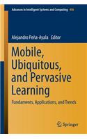 Mobile, Ubiquitous, and Pervasive Learning