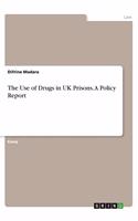 The Use of Drugs in UK Prisons. A Policy Report