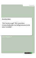 Der Seelenvogel. Wie sprechen Grunschulkinder im Religionsunterricht über Gefühle?