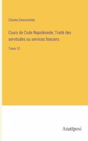Cours de Code Napoléonde; Traité des servitudes ou services fonciers