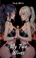 My Two Wives: Sexy Erotic Stories for Adults Illustrated with Hentai Pictures