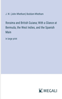Roraima and British Guiana; With a Glance at Bermuda, the West Indies, and the Spanish Main