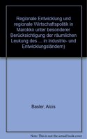 Regionale Entwicklung Und Regionale Wirtschaftspolitik in Marokko Unter Besonderer Berucksichtigung Der Raumlichen Lenkung Des Industrialisierungsprozesses