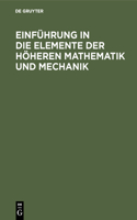 Einführung in Die Elemente Der Höheren Mathematik Und Mechanik