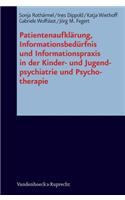 Patientenaufklarung, Informationsbedurfnis Und Informationspraxis in Der Kinder- Und Jugendpsychiatrie Und Psychotherapie