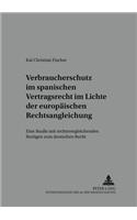 Verbraucherschutz Im Spanischen Vertragsrecht Im Lichte Der Europaeischen Rechtsangleichung