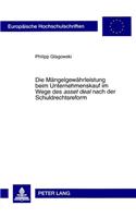 Die Maengelgewaehrleistung Beim Unternehmenskauf Im Wege Des «Asset Deal» Nach Der Schuldrechtsreform: Unter Besonderer Beruecksichtigung Von Fehlerhaften Jahresabschlussangaben(4751 Europaeische Hochschulschriften Recht)