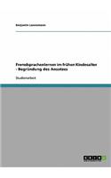 Fremdsprachenlernen im frühen Kindesalter - Begründung des Ansatzes