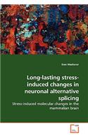 Long-lasting stress-induced changes in neuronal alternative splicing