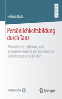 Persönlichkeitsbildung Durch Tanz: Theoretische Herleitung Und Empirische Analyse Des Tänzerischen Selbstkonzepts Bei Kindern