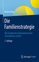 Die Familienstrategie: Wie Familien Ihr Unternehmen Über Generationen Sichern