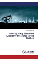 Investigating Minimum Misciblity Pressures in the Bakken