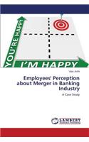 Employees' Perception about Merger in Banking Industry