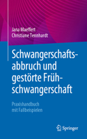 Schwangerschaftsabbruch Und Gestörte Frühschwangerschaft: Praxishandbuch Mit Fallbeispielen