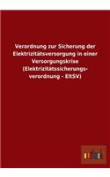 Verordnung zur Sicherung der Elektrizitätsversorgung in einer Versorgungskrise (Elektrizitätssicherungs- verordnung - EltSV)