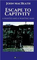 Escape to Captivity A WANTED AND A WANTING MAN