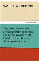 The Infant System for Developing the Intellectual and Moral Powers of All Children, from One to Seven Years of Age