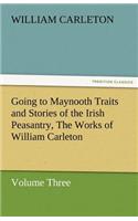 Going to Maynooth Traits and Stories of the Irish Peasantry, the Works of William Carleton, Volume Three