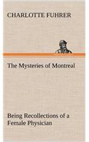 The Mysteries of Montreal Being Recollections of a Female Physician: (English)
