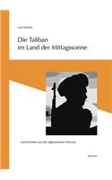 Die Taliban Im Land Der Mittagssonne