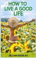 How to Live a Good Life