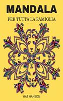 Mandala Per Tutta La Famiglia: Eccellente libro regalo / Le migliori pagine da colorare per la meditazione e la consapevolezza / Meravigliose pagine da colorare floreali calmano l